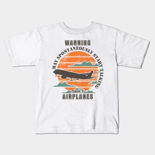 WARNING MAY SPONTANEOUSLY START TALKING ABOUT AIRPLANES Kids T-Shirt